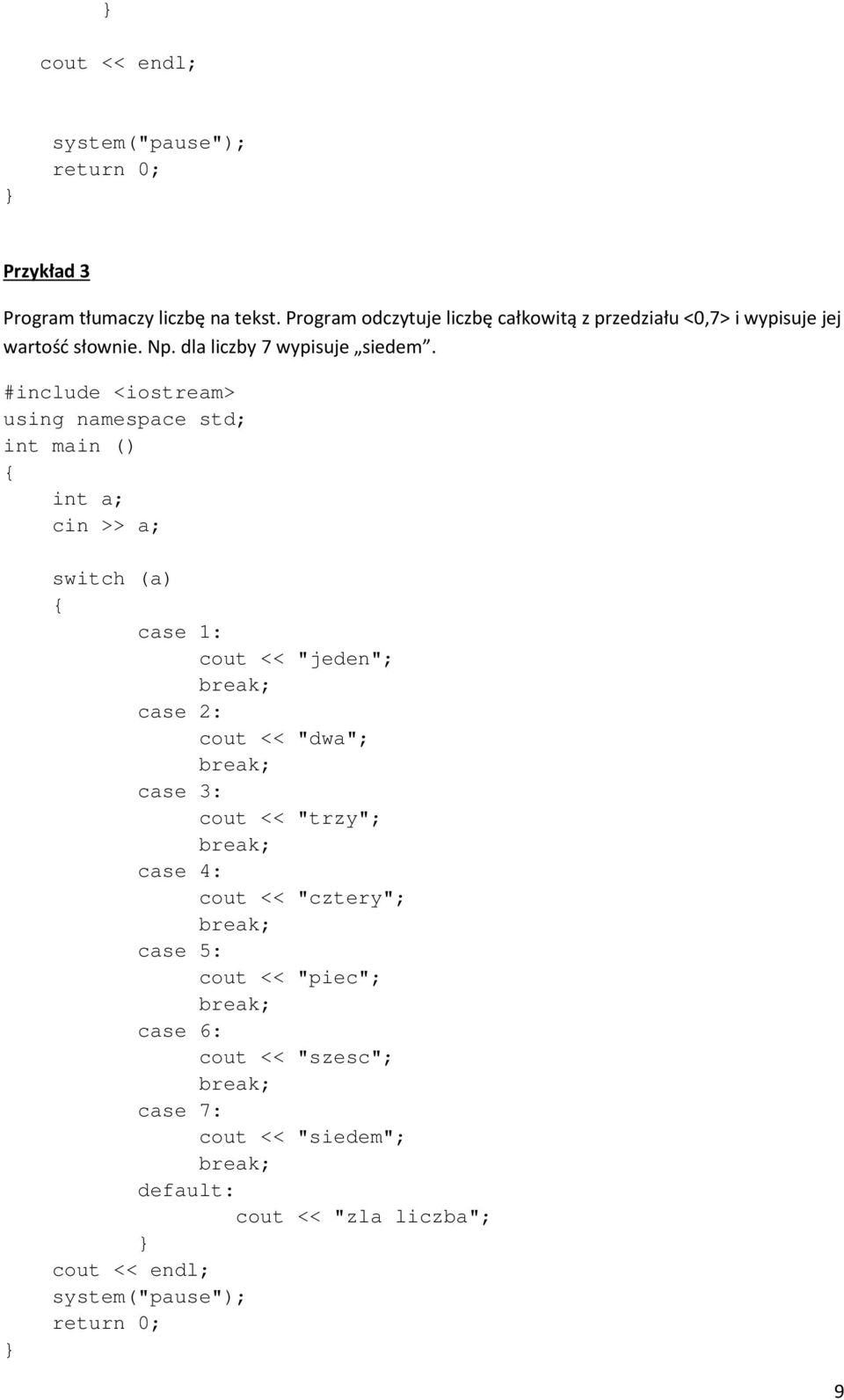 #include <iostream> using namespace std; int main () int a; cin >> a; switch (a) case 1: cout << "jeden"; case 2: cout << "dwa"; case