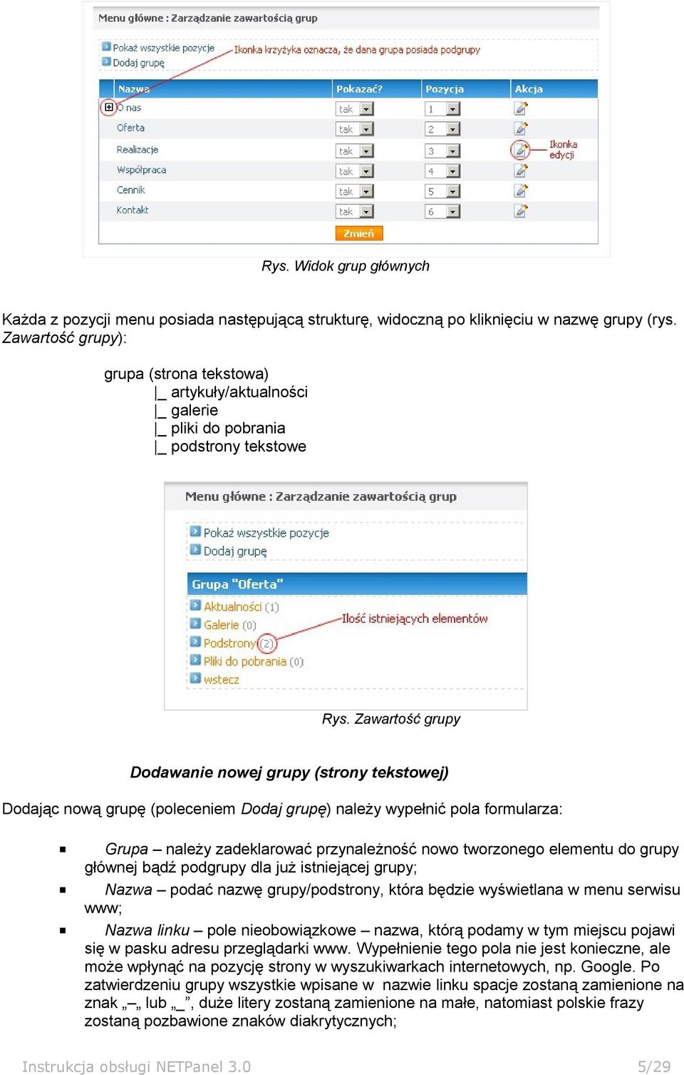 Zawartość grupy Dodawanie nowej grupy (strony tekstowej) Dodając nową grupę (poleceniem Dodaj grupę) należy wypełnić pola formularza: Grupa należy zadeklarować przynależność nowo tworzonego elementu