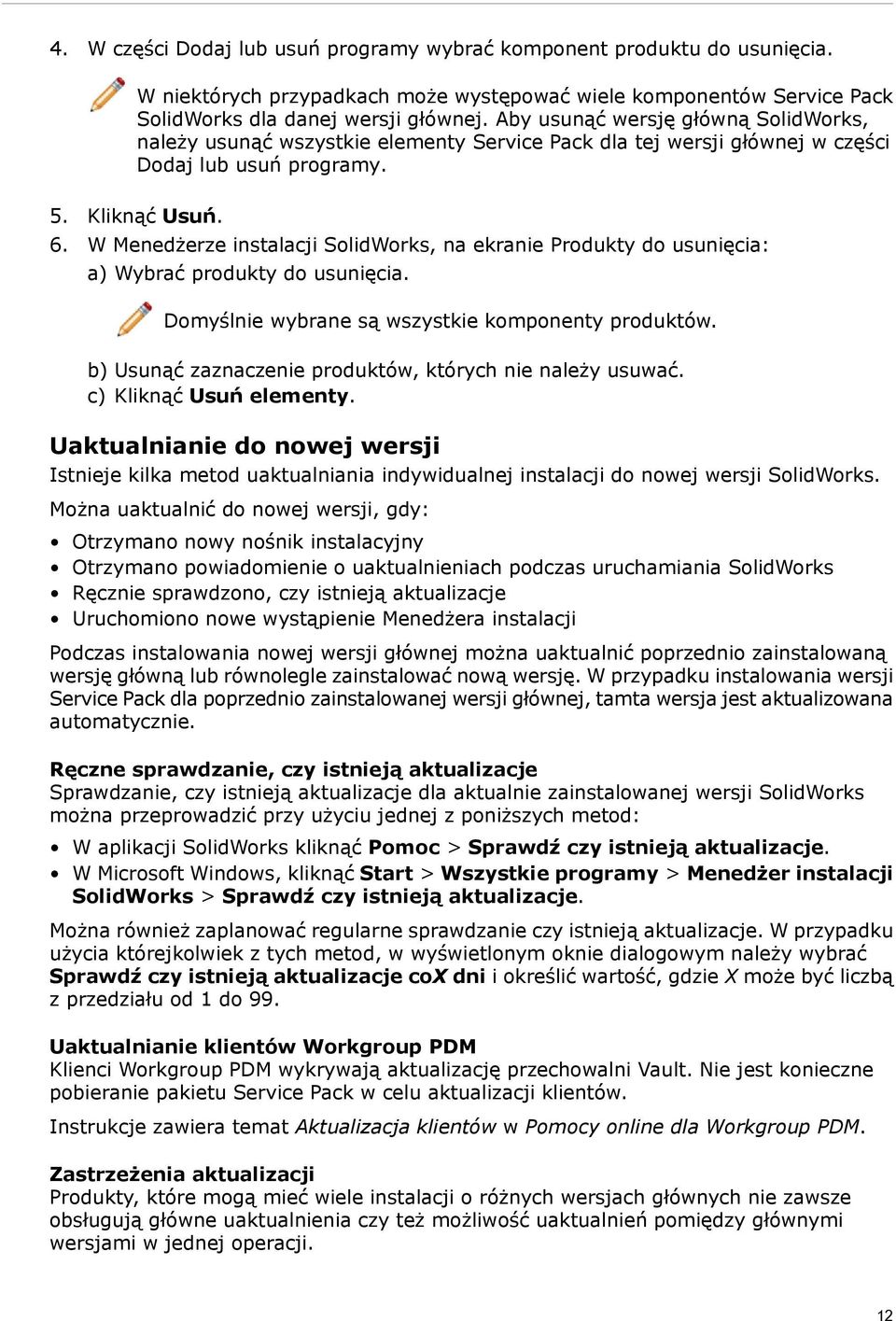 W Menedżerze instalacji SolidWorks, na ekranie Produkty do usunięcia: a) Wybrać produkty do usunięcia. Domyślnie wybrane są wszystkie komponenty produktów.