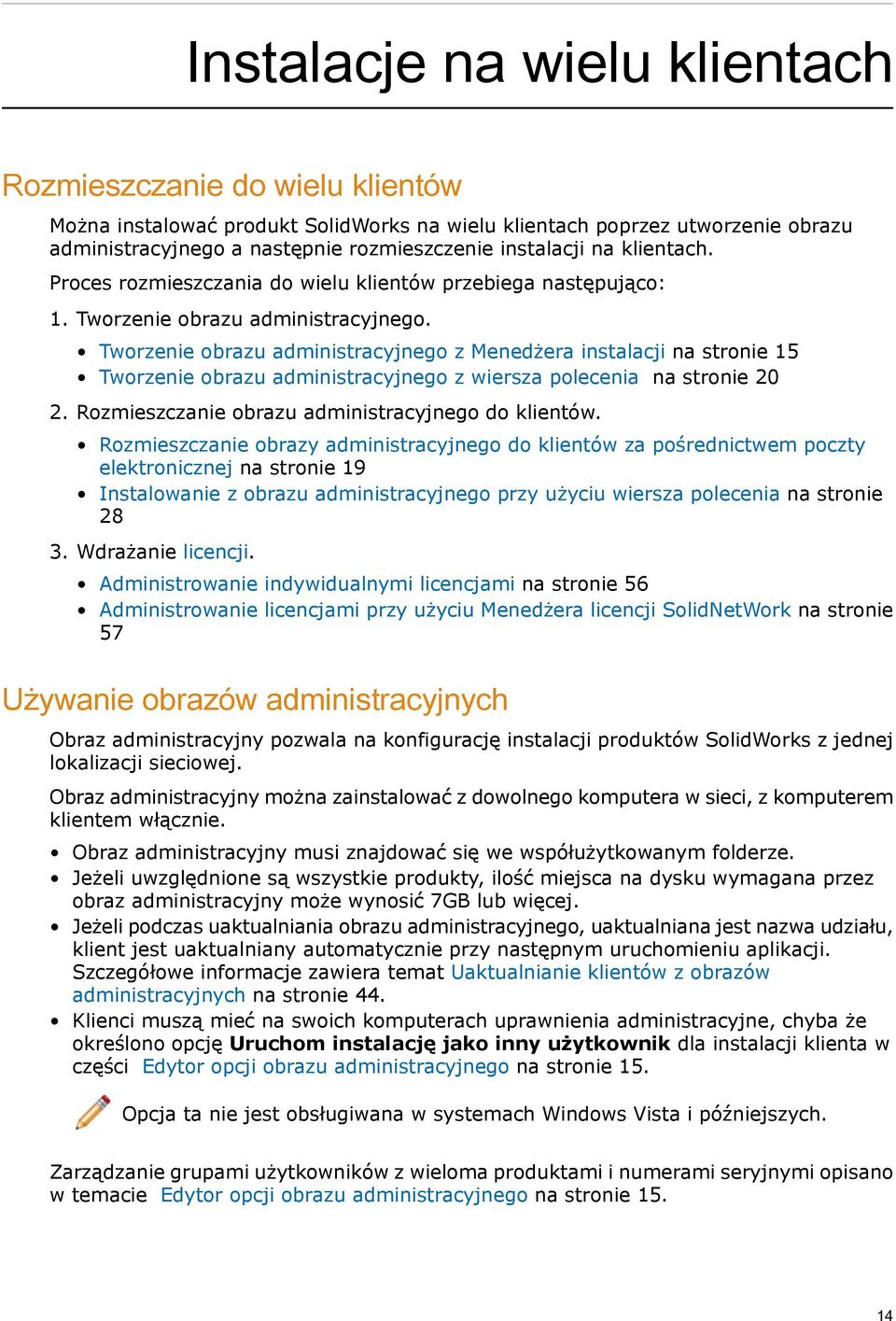 Tworzenie obrazu administracyjnego z Menedżera instalacji na stronie 15 Tworzenie obrazu administracyjnego z wiersza polecenia na stronie 20 2. Rozmieszczanie obrazu administracyjnego do klientów.