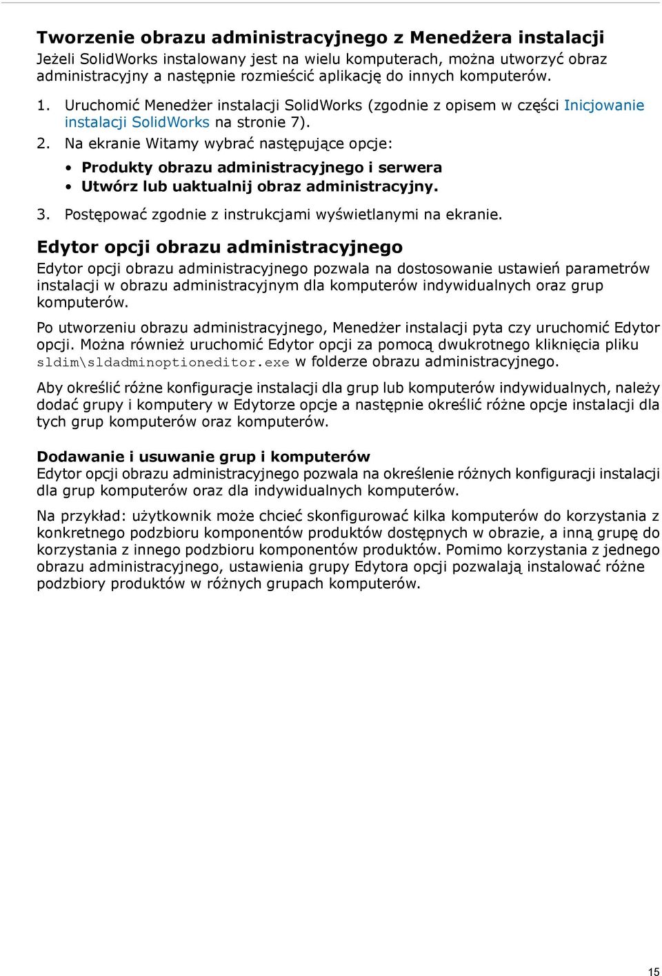 Na ekranie Witamy wybrać następujące opcje: Produkty obrazu administracyjnego i serwera Utwórz lub uaktualnij obraz administracyjny. 3. Postępować zgodnie z instrukcjami wyświetlanymi na ekranie.