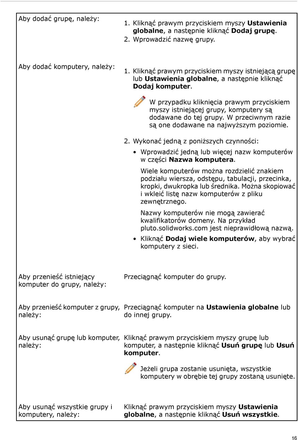 W przypadku kliknięcia prawym przyciskiem myszy istniejącej grupy, komputery są dodawane do tej grupy. W przeciwnym razie są one dodawane na najwyższym poziomie. 2.