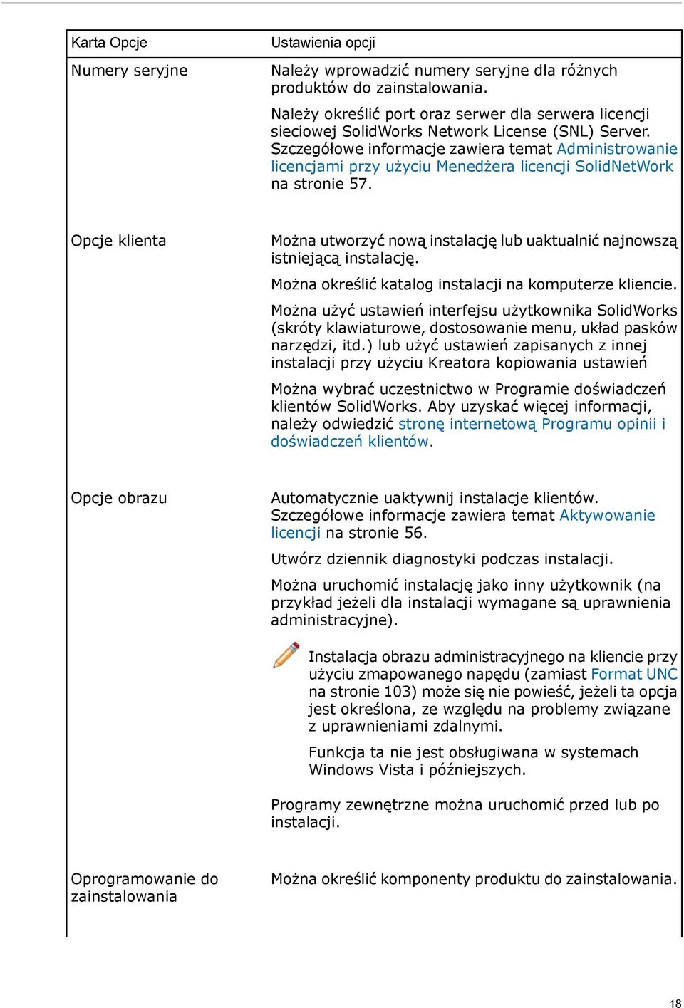 Szczegółowe informacje zawiera temat Administrowanie licencjami przy użyciu Menedżera licencji SolidNetWork na stronie 57.