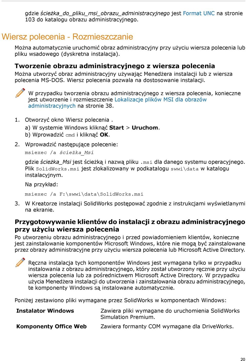 Tworzenie obrazu administracyjnego z wiersza polecenia Można utworzyć obraz administracyjny używając Menedżera instalacji lub z wiersza polecenia MS-DOS.