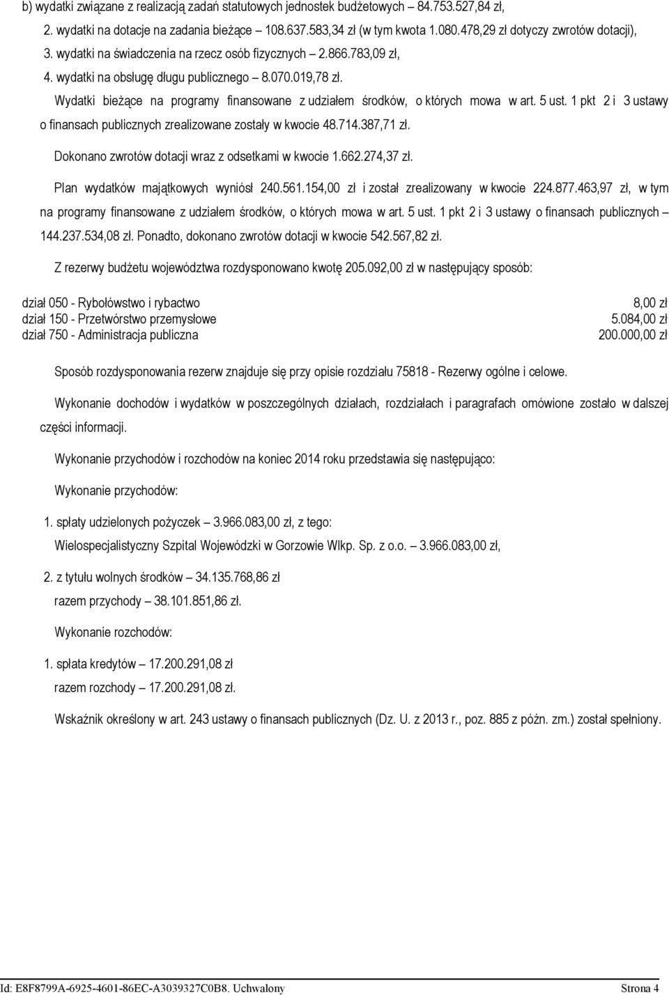 Wydatki bieżące na programy finansowane z udziałem środków, o których mowa w art. 5 ust. 1 pkt 2 i 3 ustawy o finansach publicznych zrealizowane zostały w kwocie 48.714.387,71 zł.