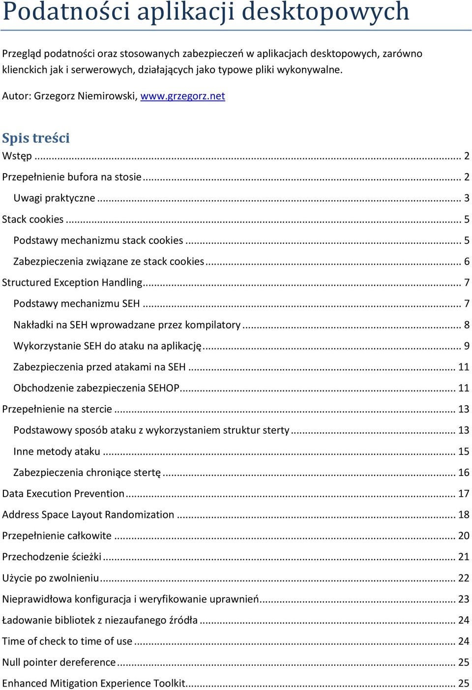 .. 5 Zabezpieczenia związane ze stack cookies... 6 Structured Exception Handling... 7 Podstawy mechanizmu SEH... 7 Nakładki na SEH wprowadzane przez kompilatory.