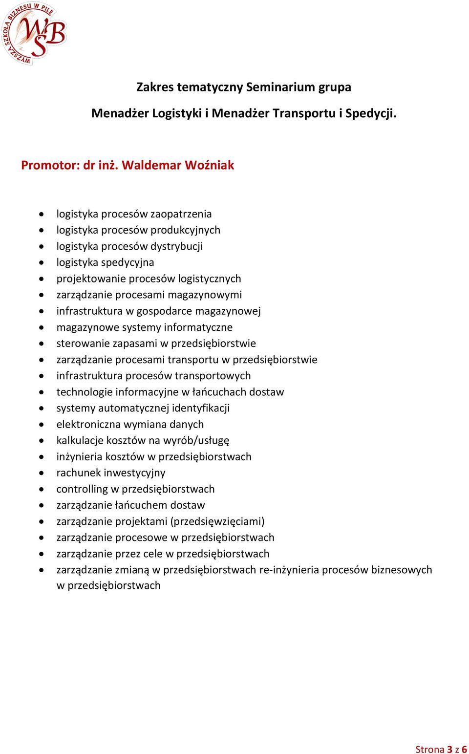 magazynowymi infrastruktura w gospodarce magazynowej magazynowe systemy informatyczne sterowanie zapasami w przedsiębiorstwie zarządzanie procesami transportu w przedsiębiorstwie infrastruktura