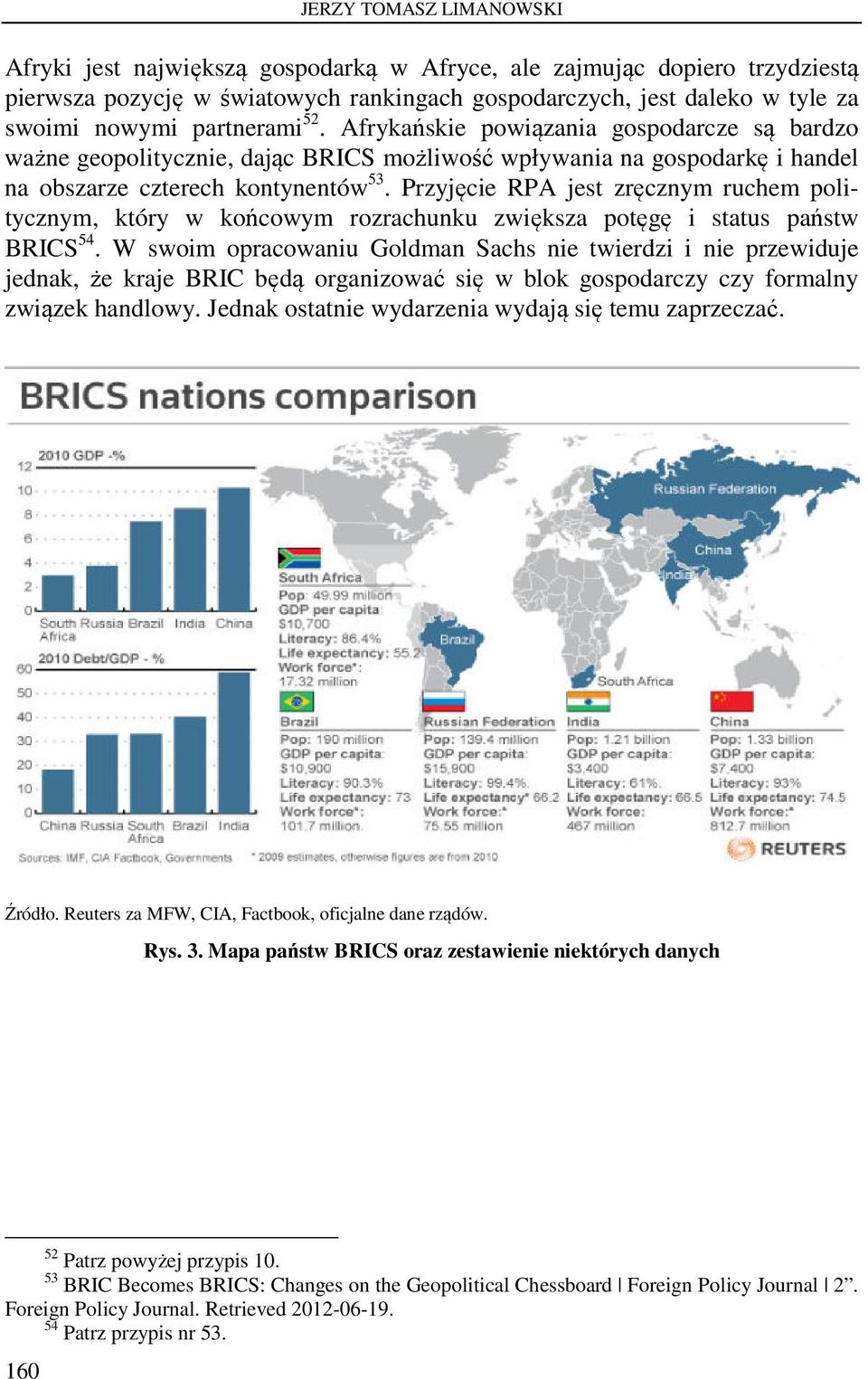 Przyjęcie RPA jest zręcznym ruchem politycznym, który w końcowym rozrachunku zwiększa potęgę i status państw BRICS 54.