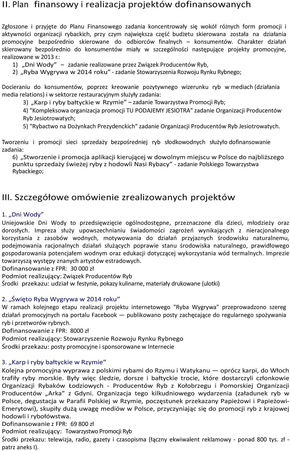 Charakter działań skierowany bezpośrednio do konsumentów miały w szczególności następujące projekty promocyjne, realizowane w 2013 r.