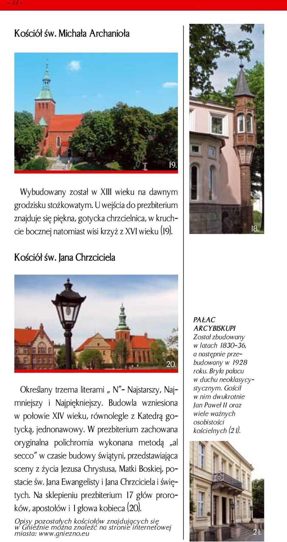 Jana Chrzciciela Określany trzema literami N - Najstarszy, Najmniejszy i Najpiękniejszy. Budowla wzniesiona w połowie XIV wieku, równolegle z Katedrą gotycką, jednonawowy.