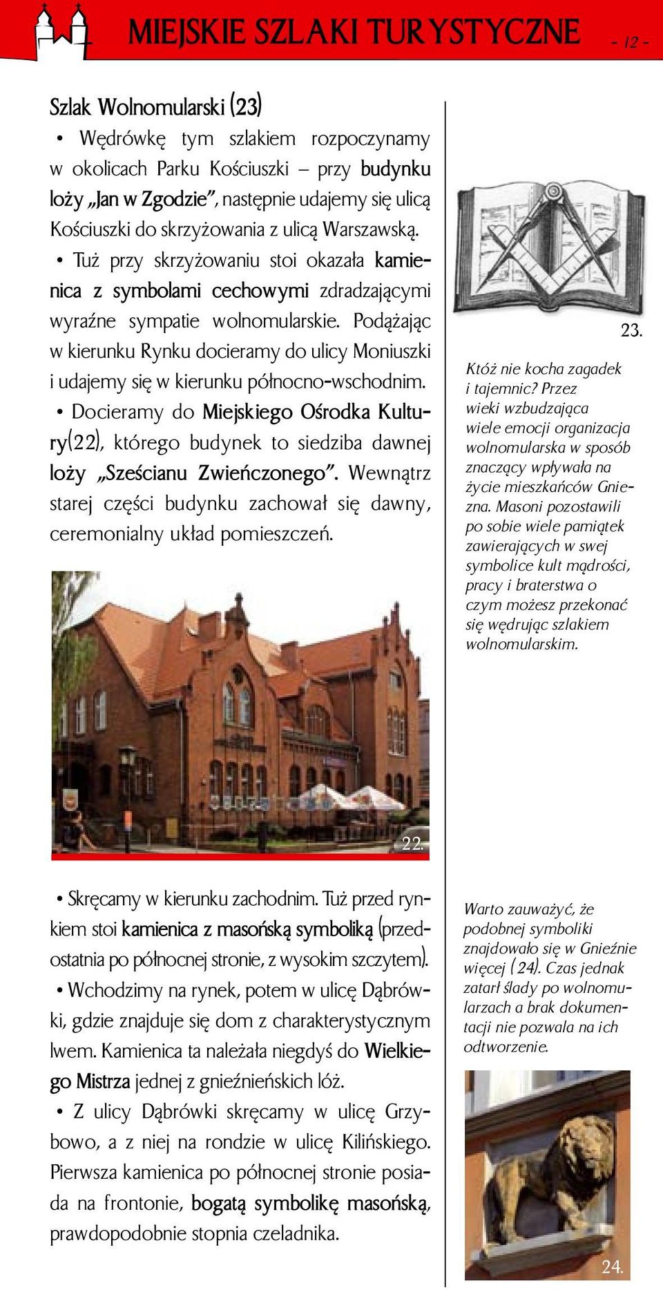 Podążając w kierunku Rynku docieramy do ulicy Moniuszki i udajemy się w kierunku północno-wschodnim.