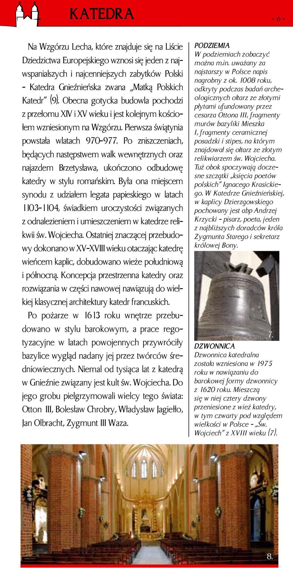 Po zniszczeniach, będących następstwem walk wewnętrznych oraz najazdem Brzetysława, ukończono odbudowę katedry w stylu romańskim.