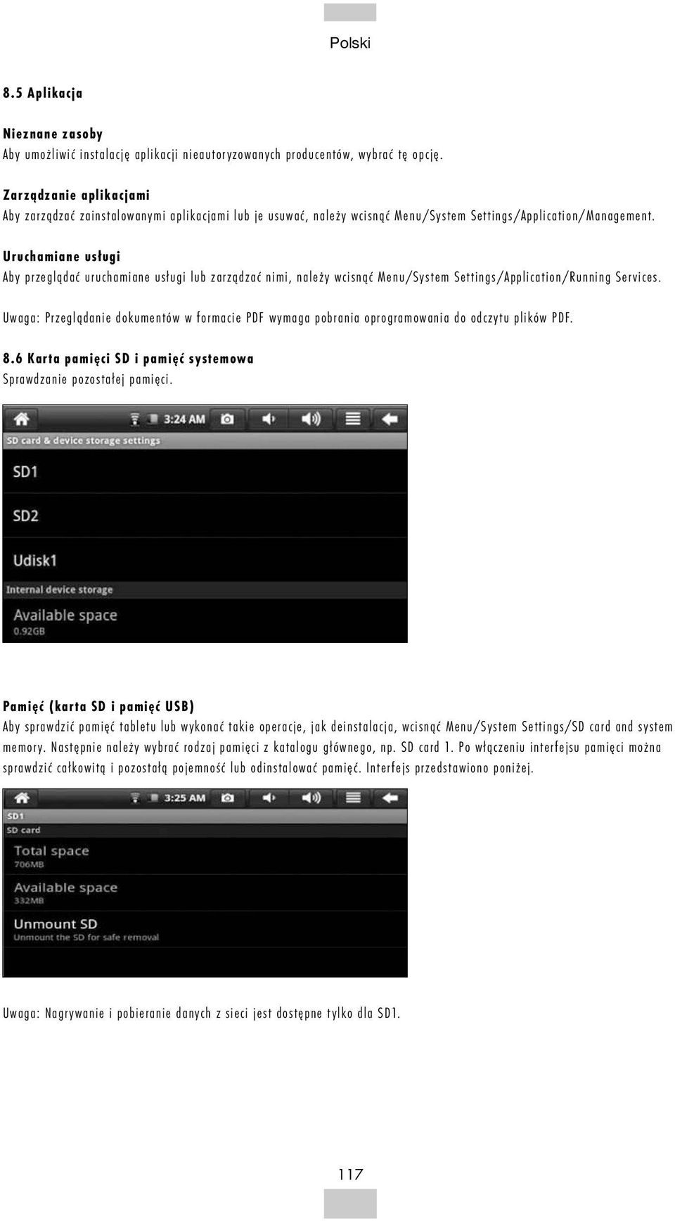 Uruchamiane usługi Aby przeglądać uruchamiane usługi lub zarządzać nimi, należy wcisnąć Menu/System Settings/Application/Running Services.