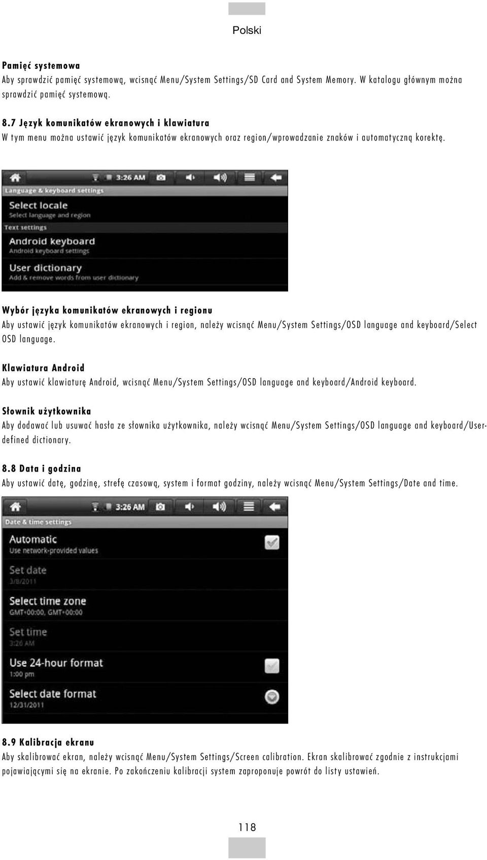 Wybór języka komunikatów ekranowych i regionu Aby ustawić język komunikatów ekranowych i region, należy wcisnąć Menu/System Settings/OSD language and keyboard/select OSD language.