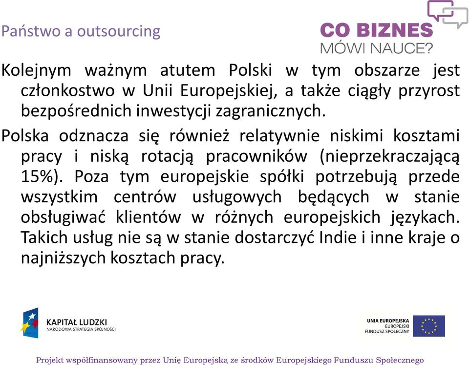 Polska odznacza się również relatywnie niskimi kosztami pracy i niską rotacją pracowników (nieprzekraczającą 15%).