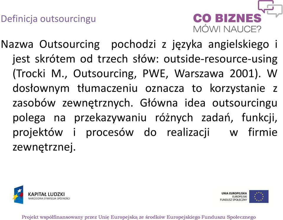 W dosłownym tłumaczeniu oznacza to korzystanie z zasobów zewnętrznych.