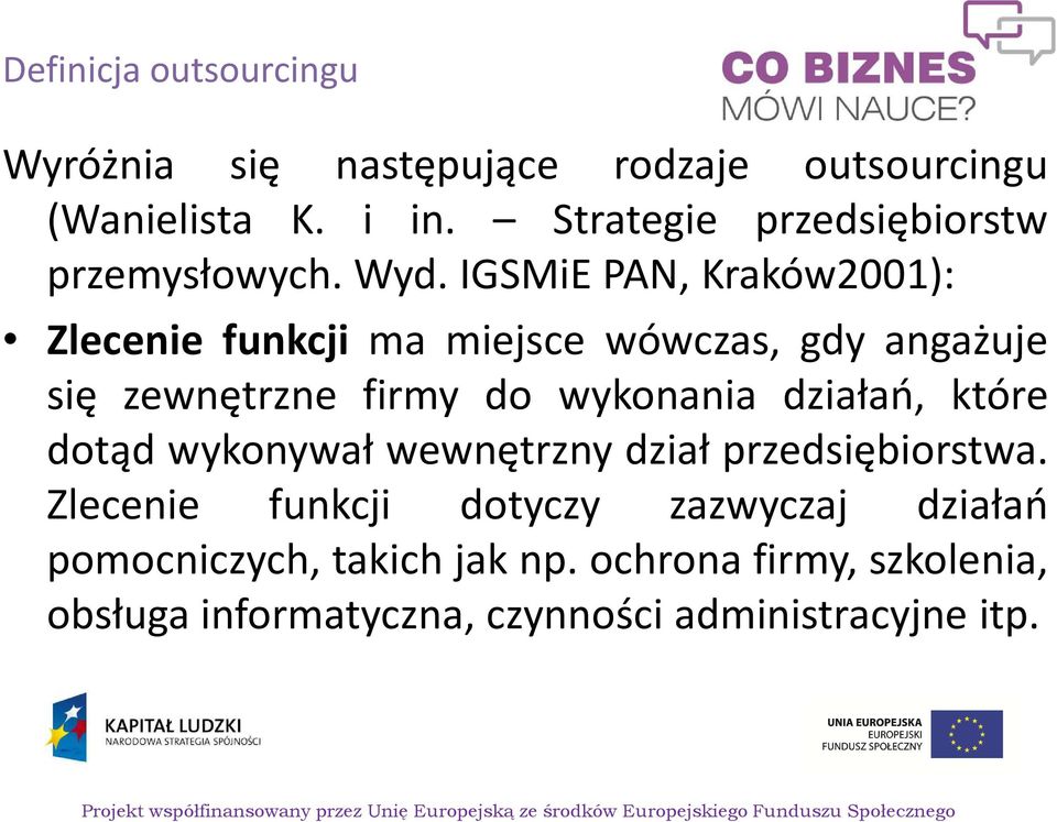 IGSMiE PAN, Kraków2001): Zlecenie funkcji ma miejsce wówczas, gdy angażuje się zewnętrzne firmy do wykonania