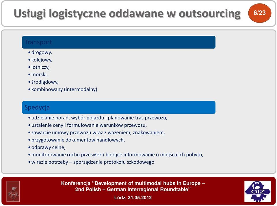 warunków przewozu, zawarcie umowy przewozu wraz z ważeniem, znakowaniem, przygotowanie dokumentów handlowych, odprawy