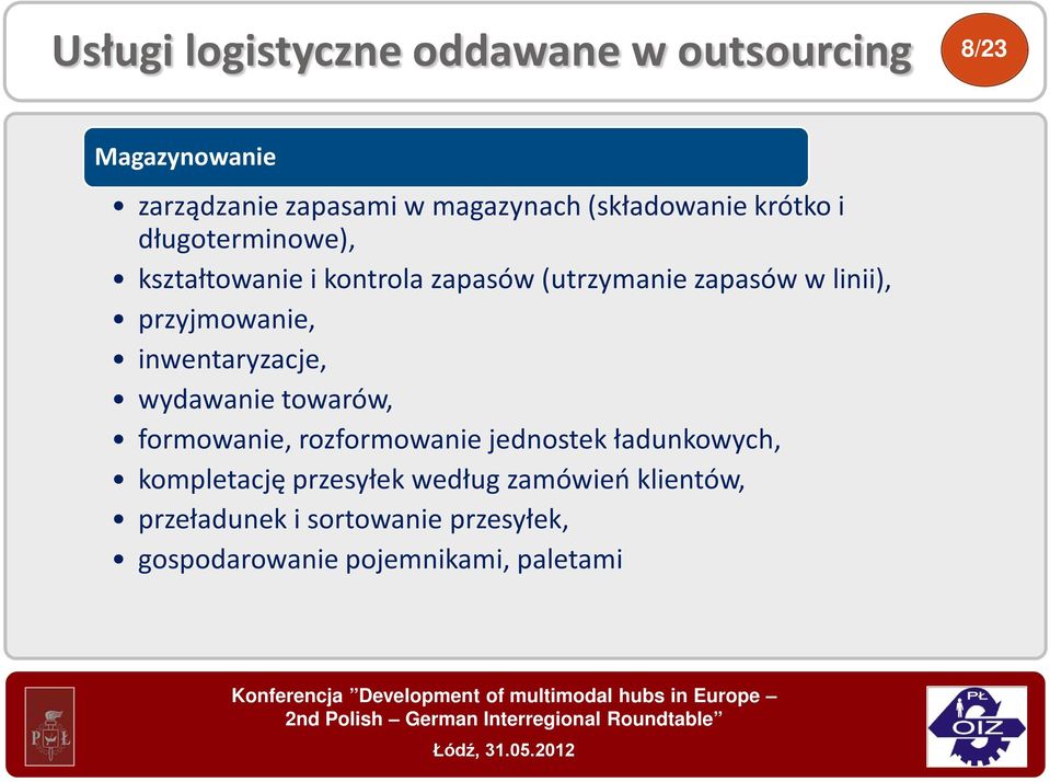 przyjmowanie, inwentaryzacje, wydawanie towarów, formowanie, rozformowanie jednostek ładunkowych,