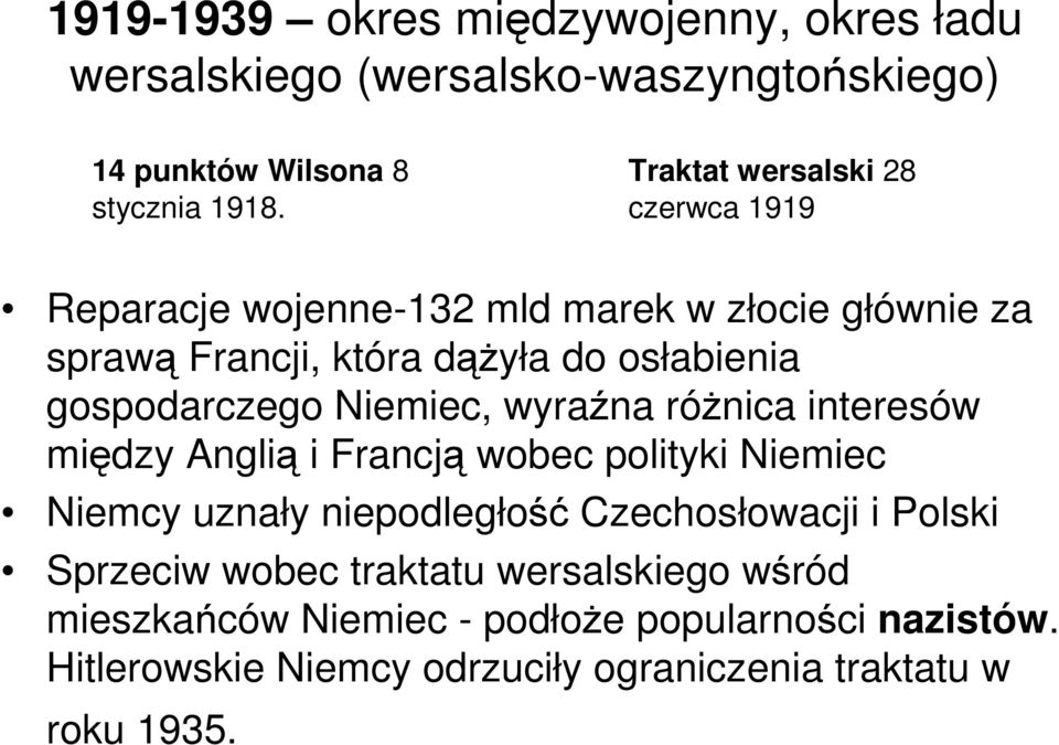 gospodarczego Niemiec, wyraźna różnica interesów między Anglią i Francją wobec polityki Niemiec Niemcy uznały niepodległość Czechosłowacji