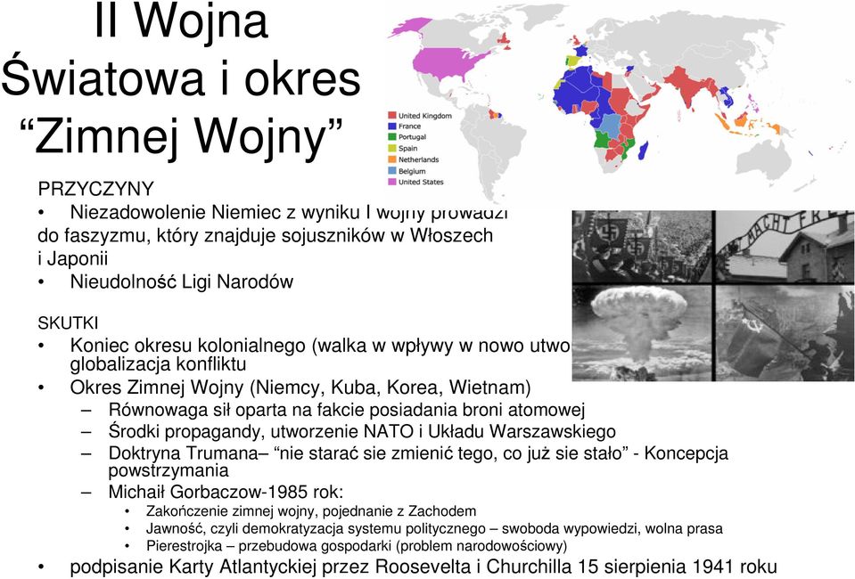 Środki propagandy, utworzenie NATO i Układu Warszawskiego Doktryna Trumana nie starać sie zmienić tego, co już sie stało - Koncepcja powstrzymania Michaił Gorbaczow-1985 rok: Zakończenie zimnej