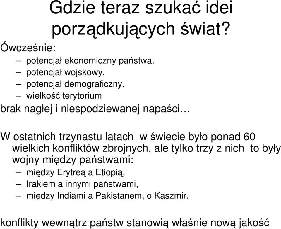 i niespodziewanej napaści W ostatnich trzynastu latach w świecie było ponad 60 wielkich konfliktów zbrojnych, ale tylko