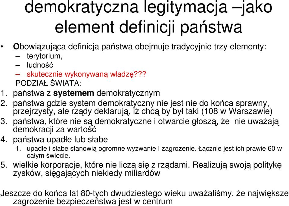 państwa, które nie są demokratyczne i otwarcie głoszą, że nie uważają demokracji za wartość 4. państwa upadłe lub słabe 1. upadłe i słabe stanowią ogromne wyzwanie I zagrożenie.