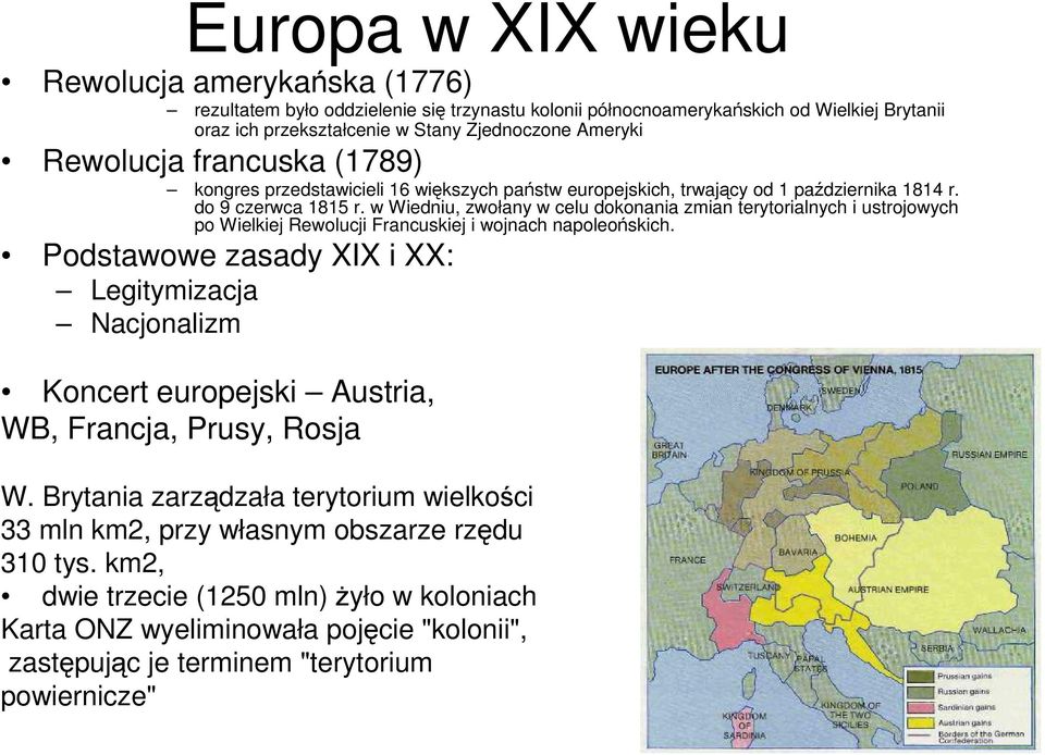 w Wiedniu, zwołany w celu dokonania zmian terytorialnych i ustrojowych po Wielkiej Rewolucji Francuskiej i wojnach napoleońskich.