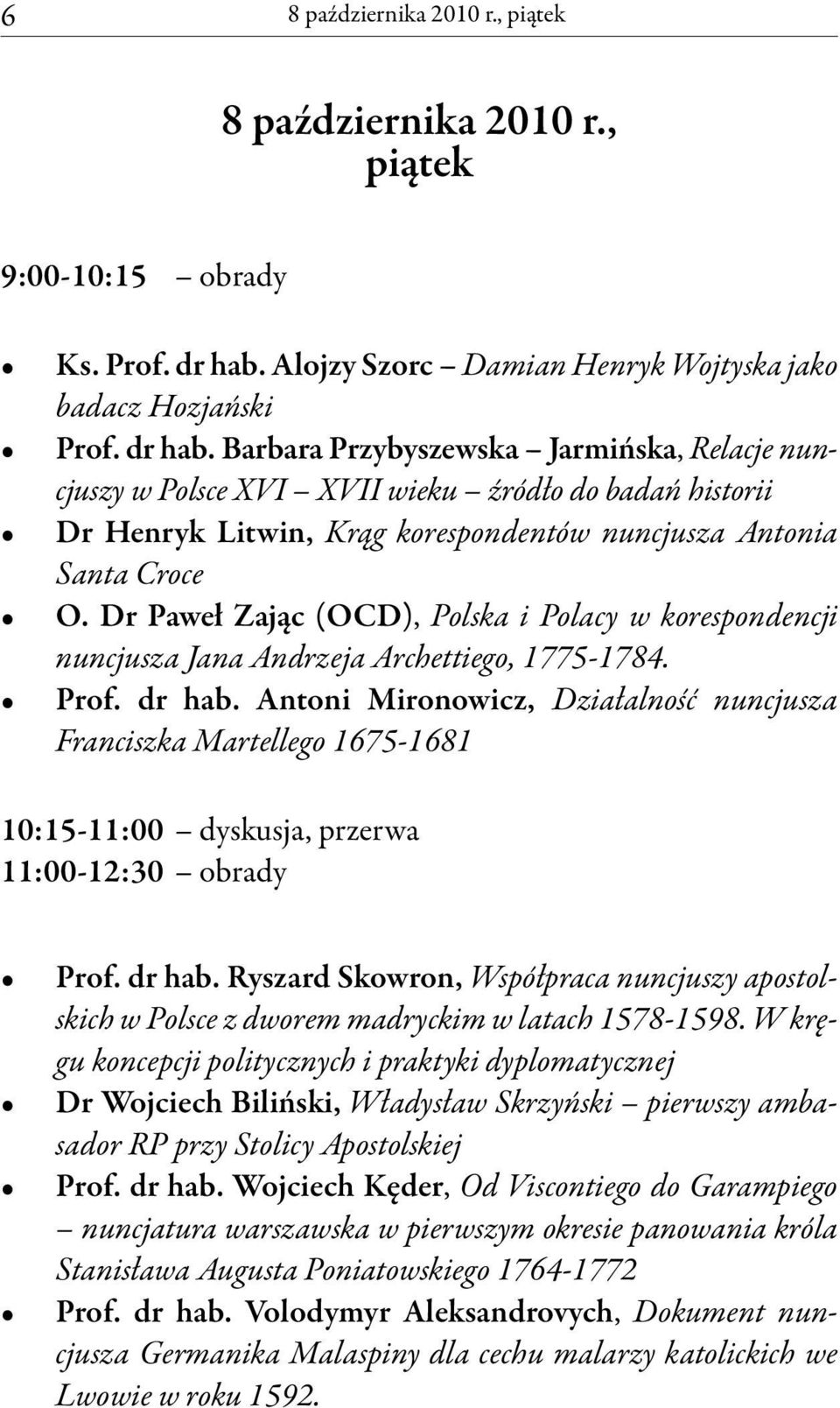 Barbara Przybyszewska Jarmińska, Relacje nuncjuszy w Polsce XVI XVII wieku źródło do badań historii Dr Henryk Litwin, Krąg korespondentów nuncjusza Antonia Santa Croce O.