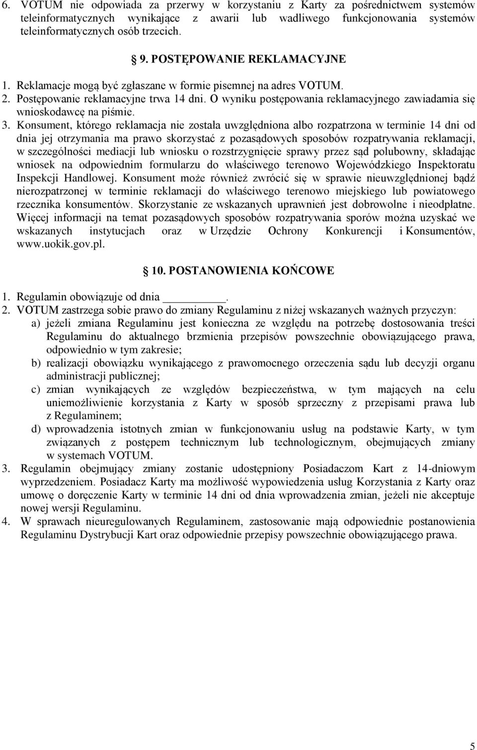 O wyniku postępowania reklamacyjnego zawiadamia się wnioskodawcę na piśmie. 3.