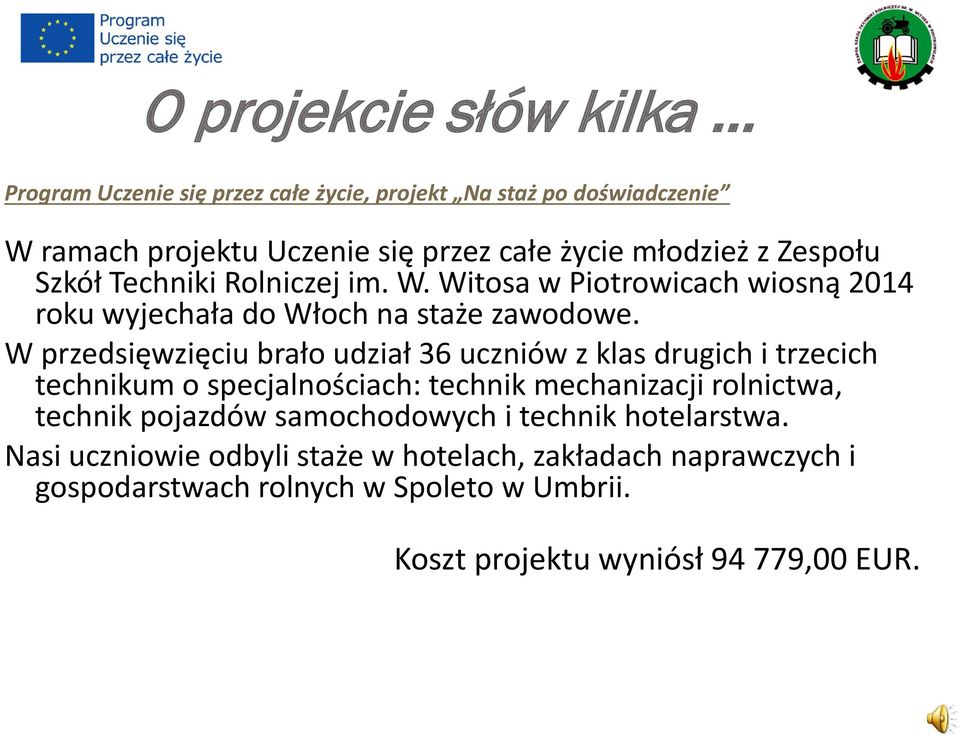 W przedsięwzięciu brało udział 36 uczniów z klas drugich i trzecich technikum o specjalnościach: technik mechanizacji rolnictwa, technik pojazdów