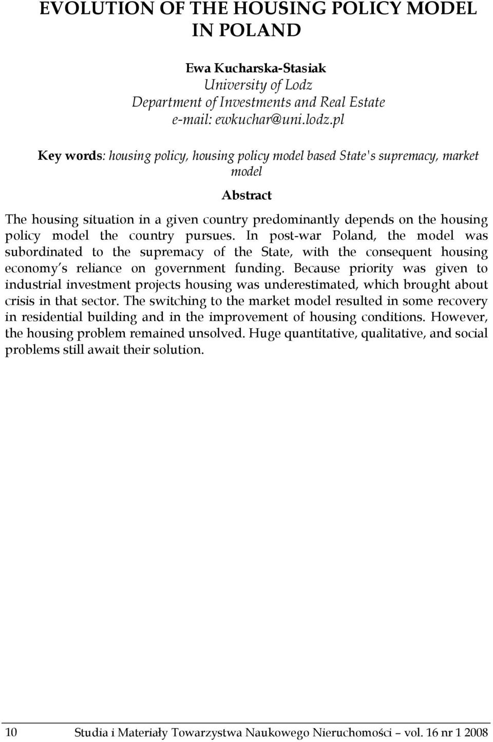 country pursues. In post-war Poland, the model was subordinated to the supremacy of the State, with the consequent housing economy s reliance on government funding.