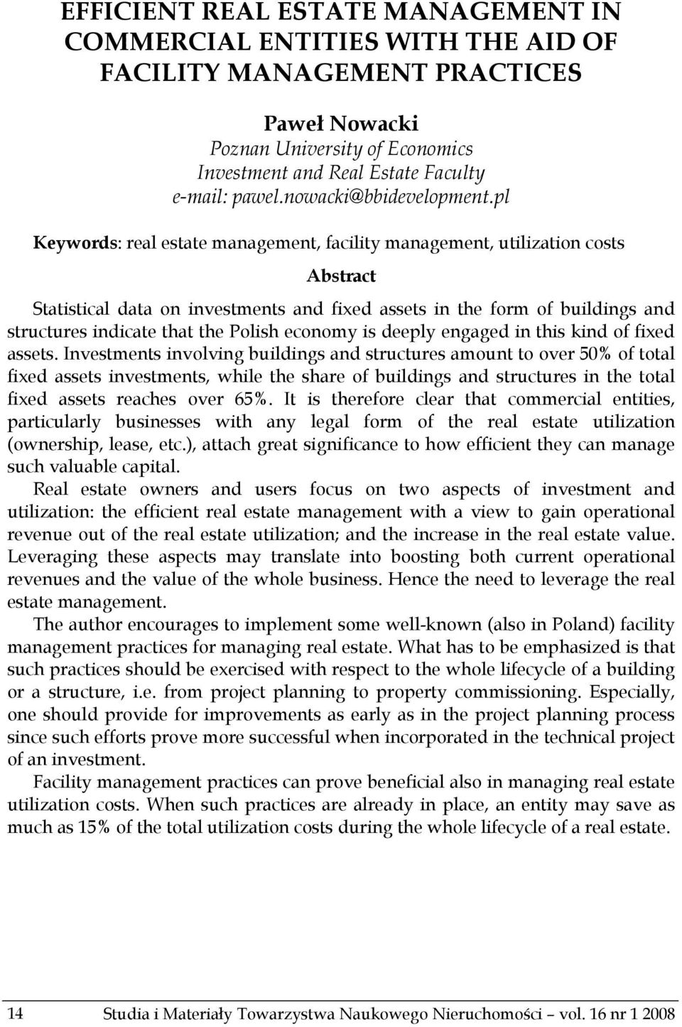 pl Keywords: real estate management, facility management, utilization costs Abstract Statistical data on investments and fixed assets in the form of buildings and structures indicate that the Polish