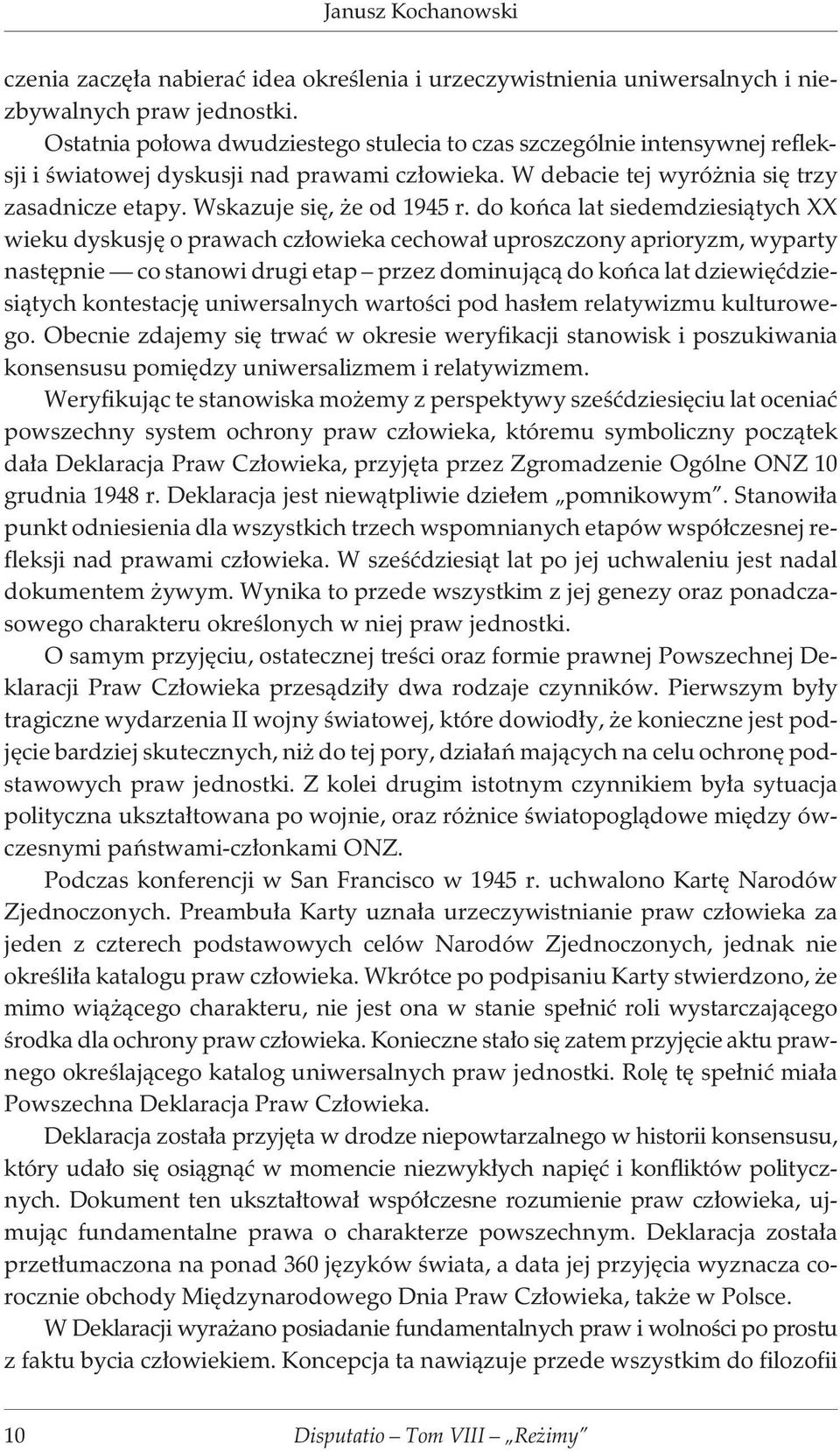 do koñca lat siedemdziesi¹tych XX wieku dyskusjê o prawach cz³owieka cechowa³ uproszczony aprioryzm, wyparty nastêpnie co stanowi drugi etap przez dominuj¹c¹ do koñca lat dziewiêædziesi¹tych