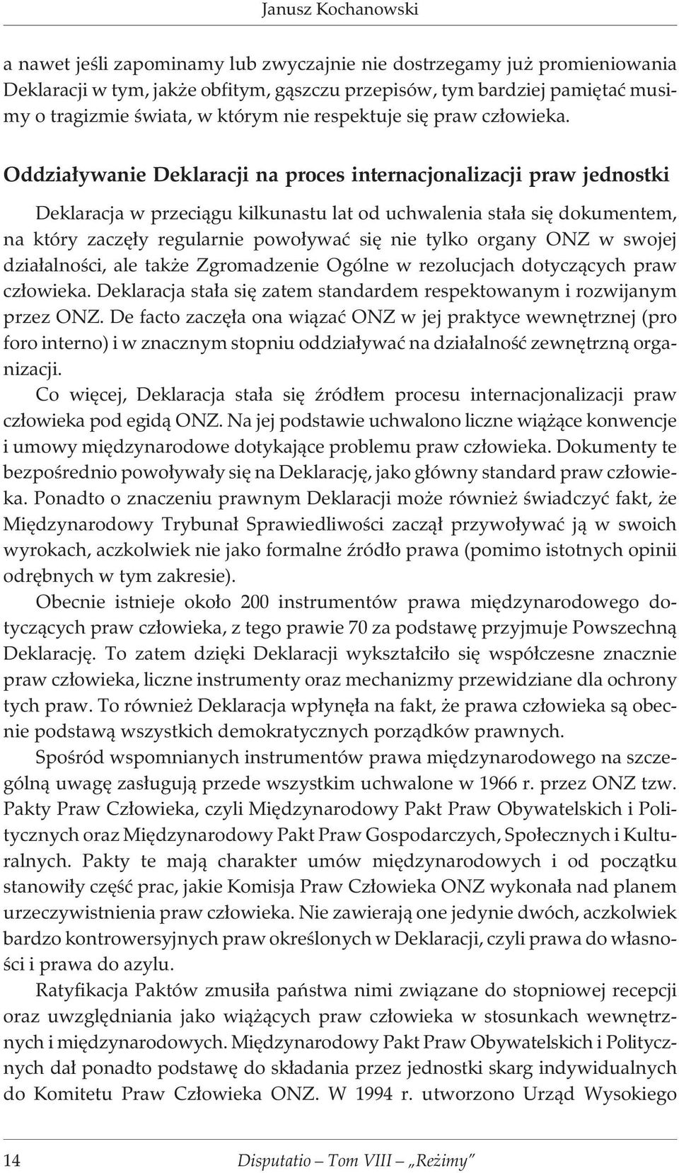 Oddzia³ywanie Deklaracji na proces internacjonalizacji praw jednostki Deklaracja w przeci¹gu kilkunastu lat od uchwalenia sta³a siê dokumentem, na który zaczê³y regularnie powo³ywaæ siê nie tylko