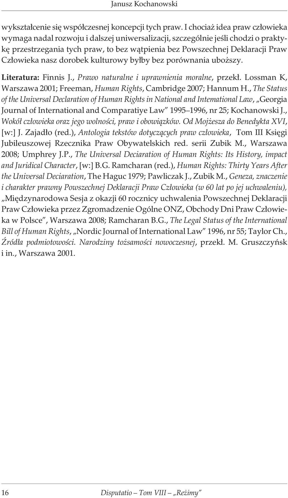 nasz dorobek kulturowy by³by bez porównania ubo szy. Literatura: Finnis J., Prawo naturalne i uprawnienia moralne, przek³. Lossman K, Warszawa 2001; Freeman, Human Rights, Cambridge 2007; Hannum H.