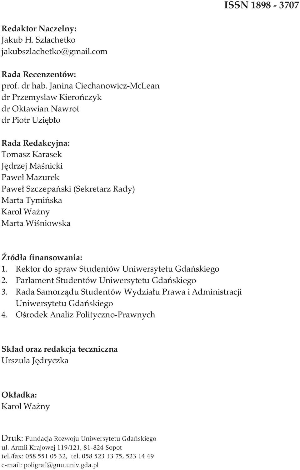 Tymiñska Karol Wa ny Marta Wiœniowska ród³a finansowania: 1. Rektor do spraw Studentów Uniwersytetu Gdañskiego 2. Parlament Studentów Uniwersytetu Gdañskiego 3.