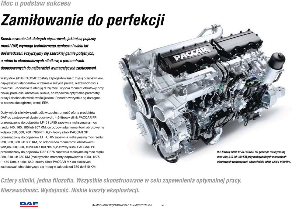 Wszystkie silniki PACCAR zostały zaprojektowane z myślą o zapewnieniu najwyższych standardów w zakresie zużycia paliwa, niezawodności i trwałości.