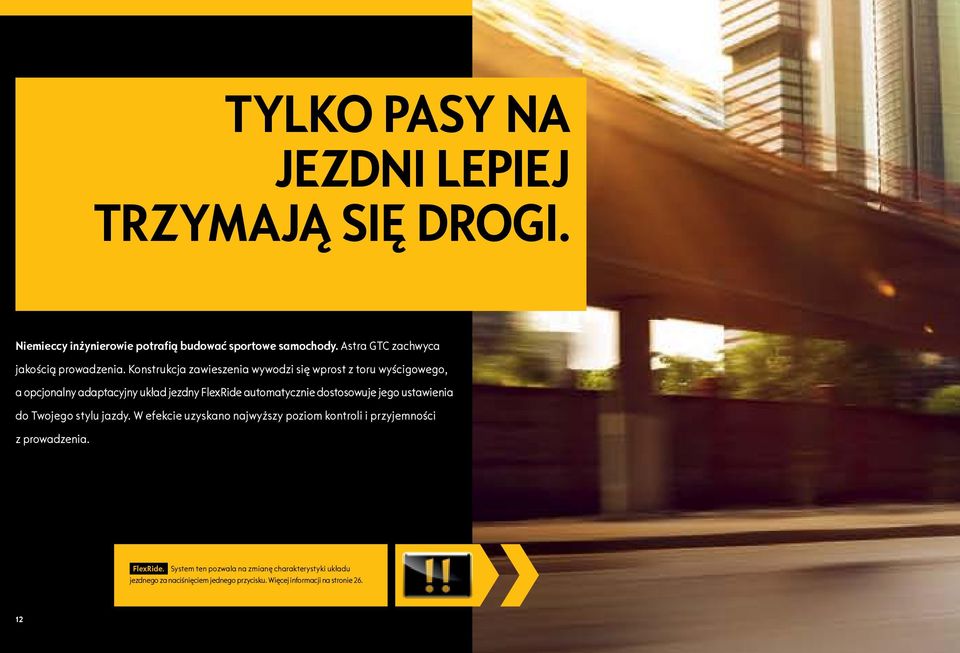 Konstrukcja zawieszenia wywodzi się wprost z toru wyścigowego, a opcjonalny adaptacyjny układ jezdny FlexRide automatycznie dostosowuje