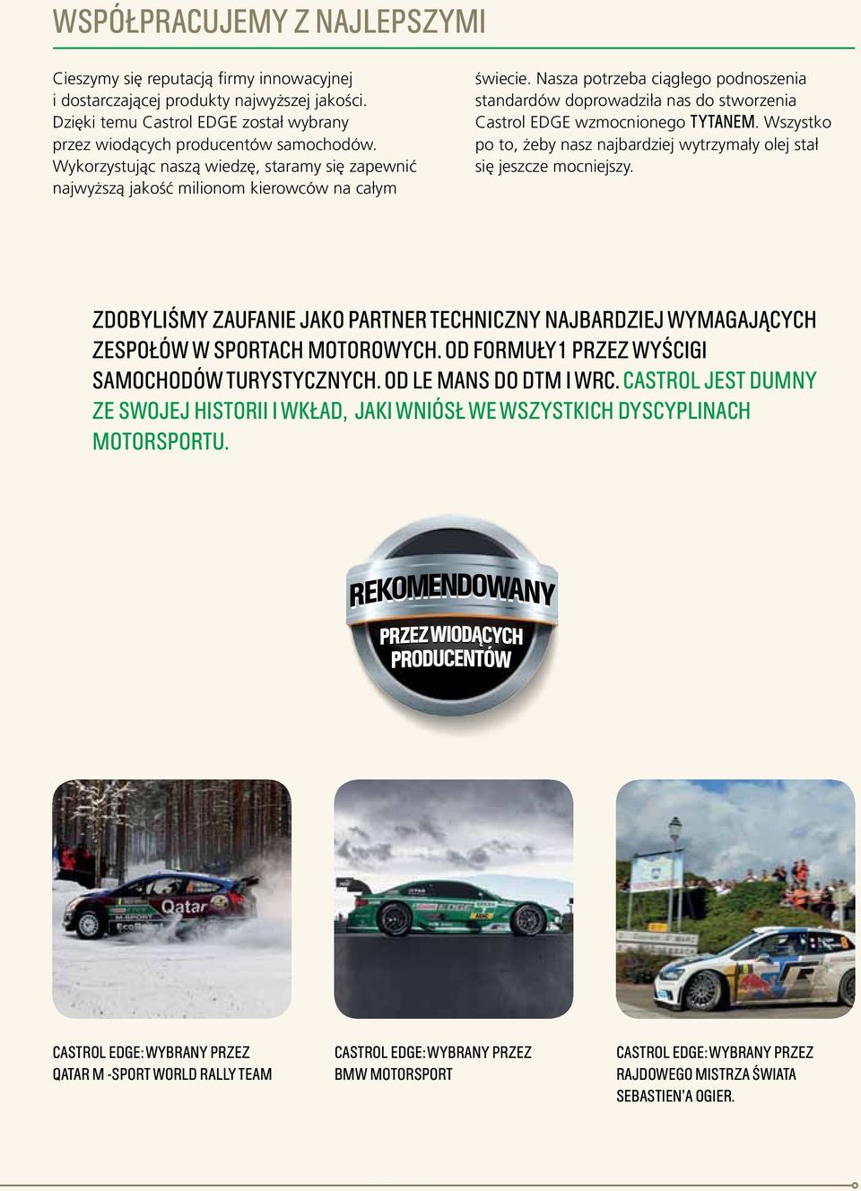 Nasza potrzeba ciągłego podnoszenia standardów doprowadziła nas do stworzenia Castrol EDGE wzmocnionego TYTANEM. Wszystko po to, żeby nasz najbardziej wytrzymały olej stał się jeszcze mocniejszy.