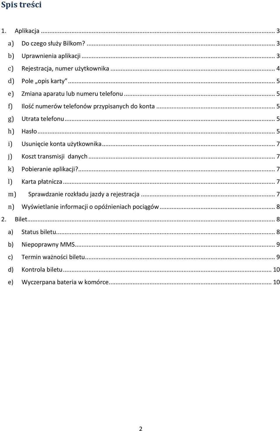 .. 5 i) Usunięcie konta użytkownika... 7 j) Koszt transmisji danych... 7 k) Pobieranie aplikacji?... 7 l) Karta płatnicza.