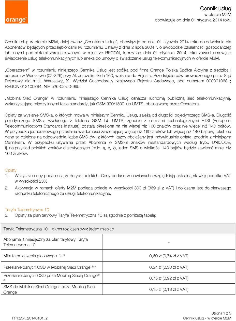 o swobodzie działalności gospodarczej) lub innymi podmiotami zarejestrowanym w rejestrze REGON, którzy od dnia 01 stycznia 2014 roku zawarli umowę o świadczenie usług telekomunikacyjnych lub aneks do