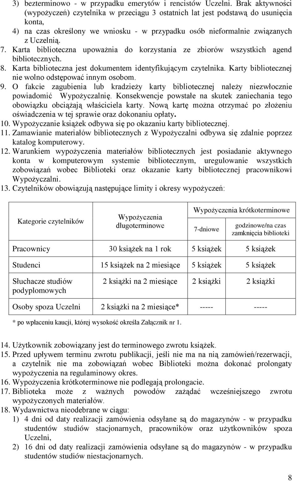 Karta biblioteczna upoważnia do korzystania ze zbiorów wszystkich agend bibliotecznych. 8. Karta biblioteczna jest dokumentem identyfikującym czytelnika.