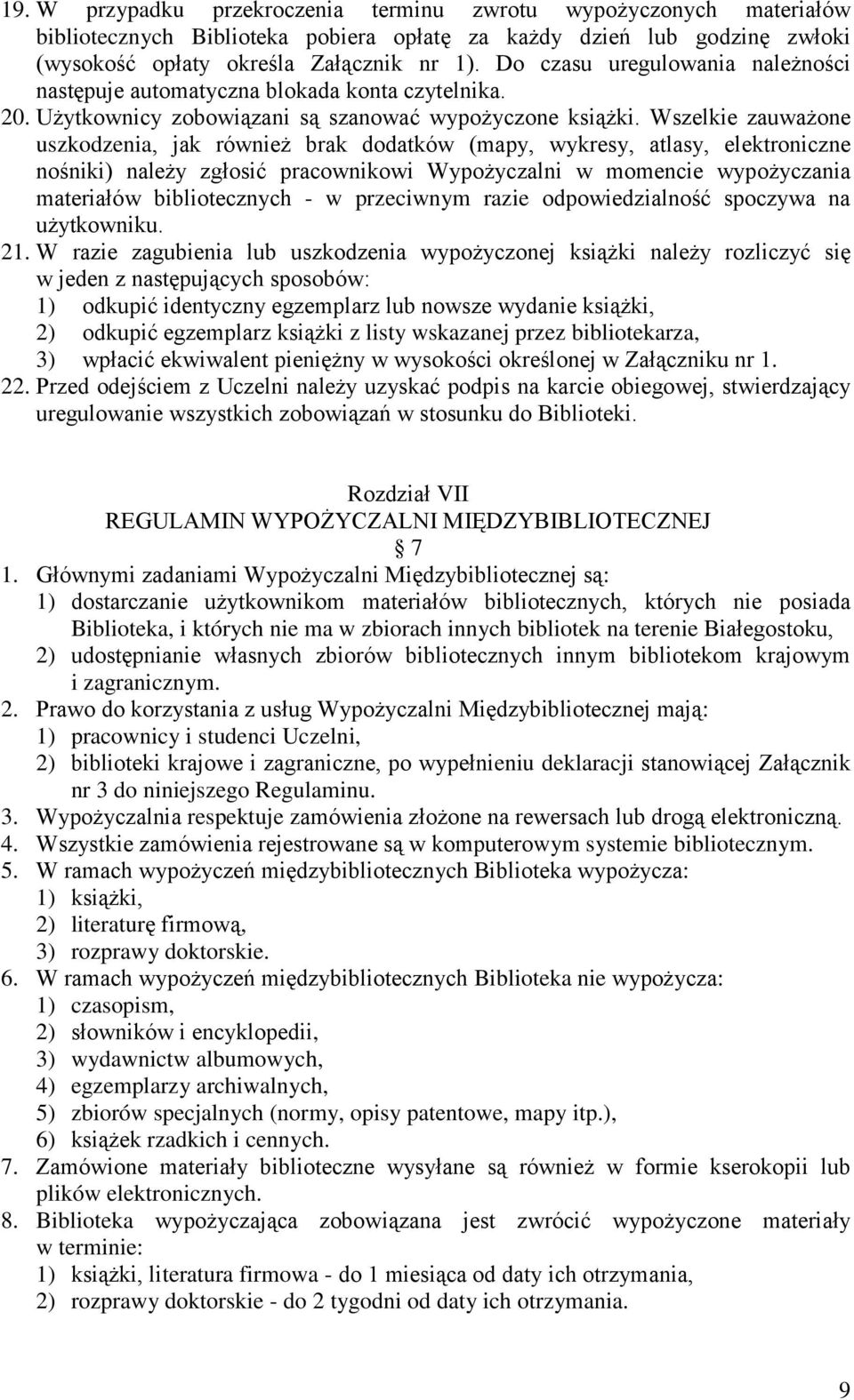 Wszelkie zauważone uszkodzenia, jak również brak dodatków (mapy, wykresy, atlasy, elektroniczne nośniki) należy zgłosić pracownikowi Wypożyczalni w momencie wypożyczania materiałów bibliotecznych - w