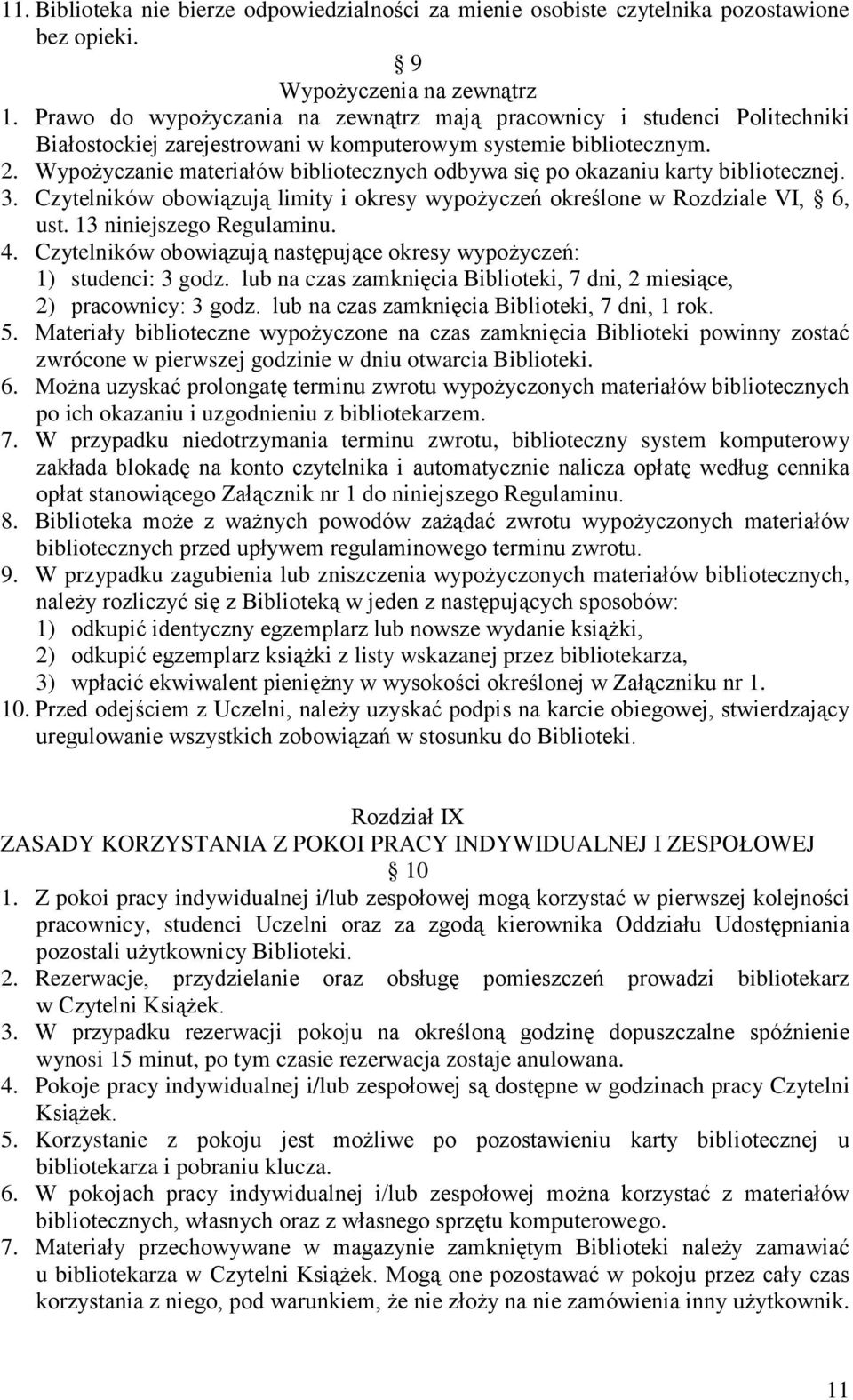 Wypożyczanie materiałów bibliotecznych odbywa się po okazaniu karty bibliotecznej. 3. Czytelników obowiązują limity i okresy wypożyczeń określone w Rozdziale VI, 6, ust. 13 niniejszego Regulaminu. 4.