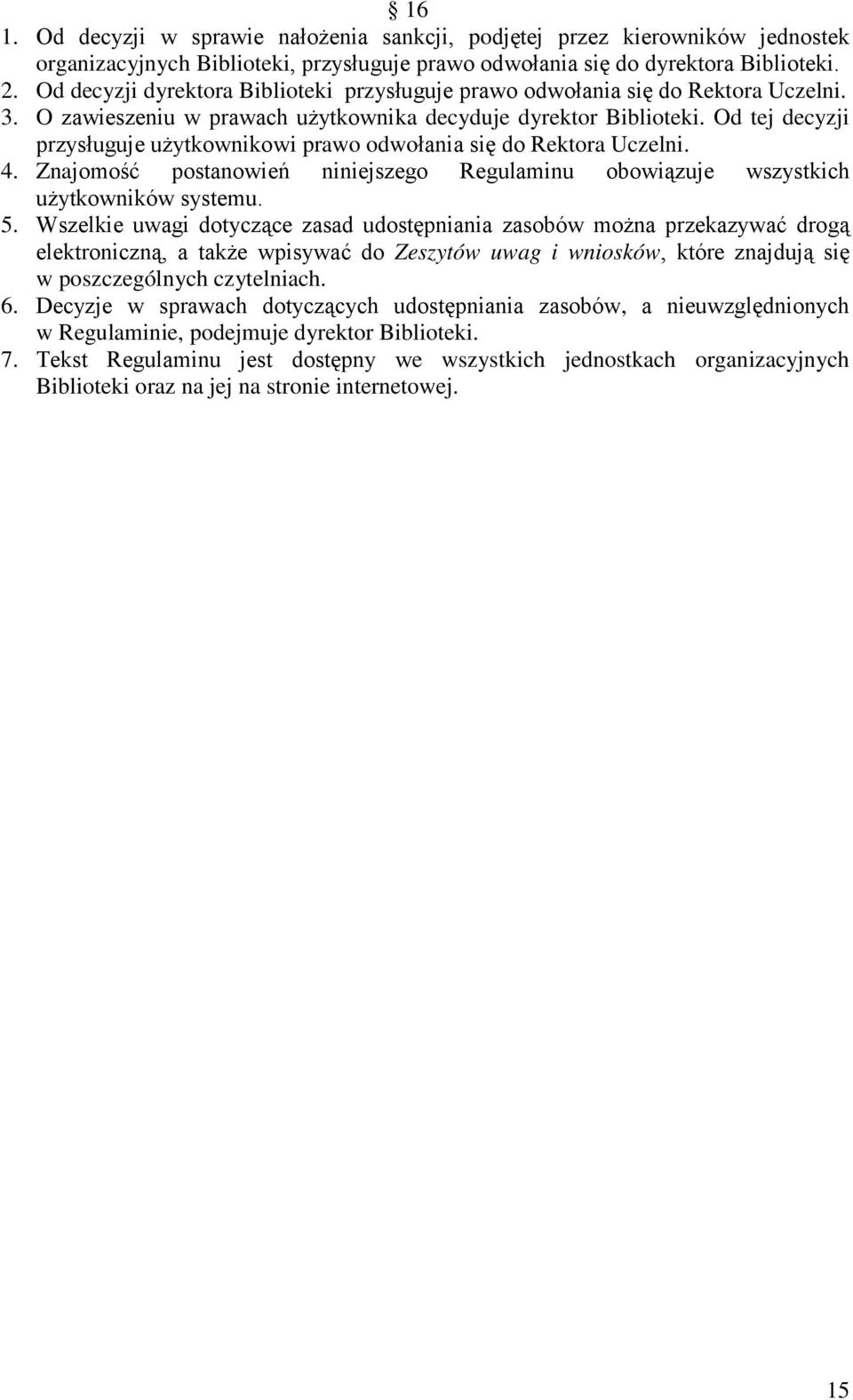 Od tej decyzji przysługuje użytkownikowi prawo odwołania się do Rektora Uczelni. 4. Znajomość postanowień niniejszego Regulaminu obowiązuje wszystkich użytkowników systemu. 5.