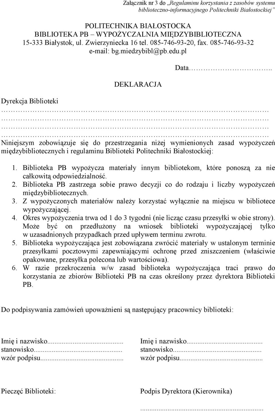 . Dyrekcja Biblioteki Niniejszym zobowiązuje się do przestrzegania niżej wymienionych zasad wypożyczeń międzybibliotecznych i regulaminu Biblioteki Politechniki Białostockiej: 1.