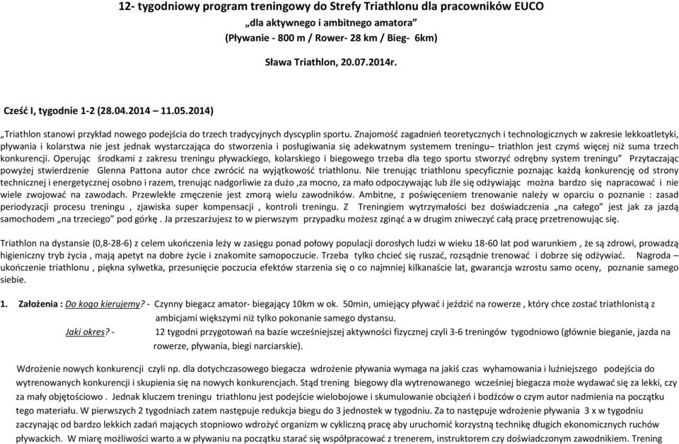 Znajomość zagadnień teoretycznych i technologicznych w zakresie lekkoatletyki, pływania i kolarstwa nie jest jednak wystarczająca do stworzenia i posługiwania się adekwatnym systemem treningu