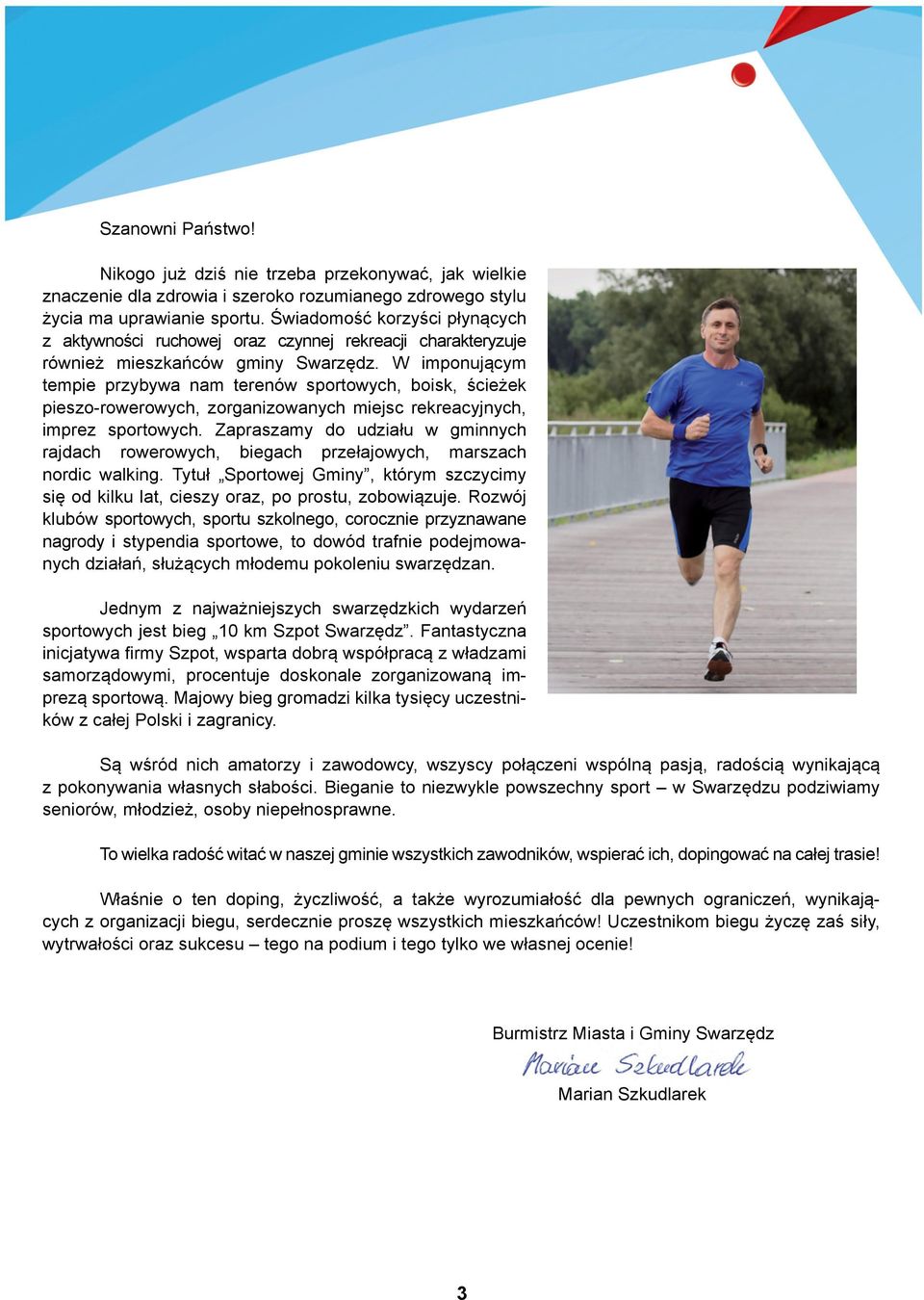 W imponującym tempie przybywa nam terenów sportowych, boisk, ścieżek pieszo-rowerowych, zorganizowanych miejsc rekreacyjnych, imprez sportowych.