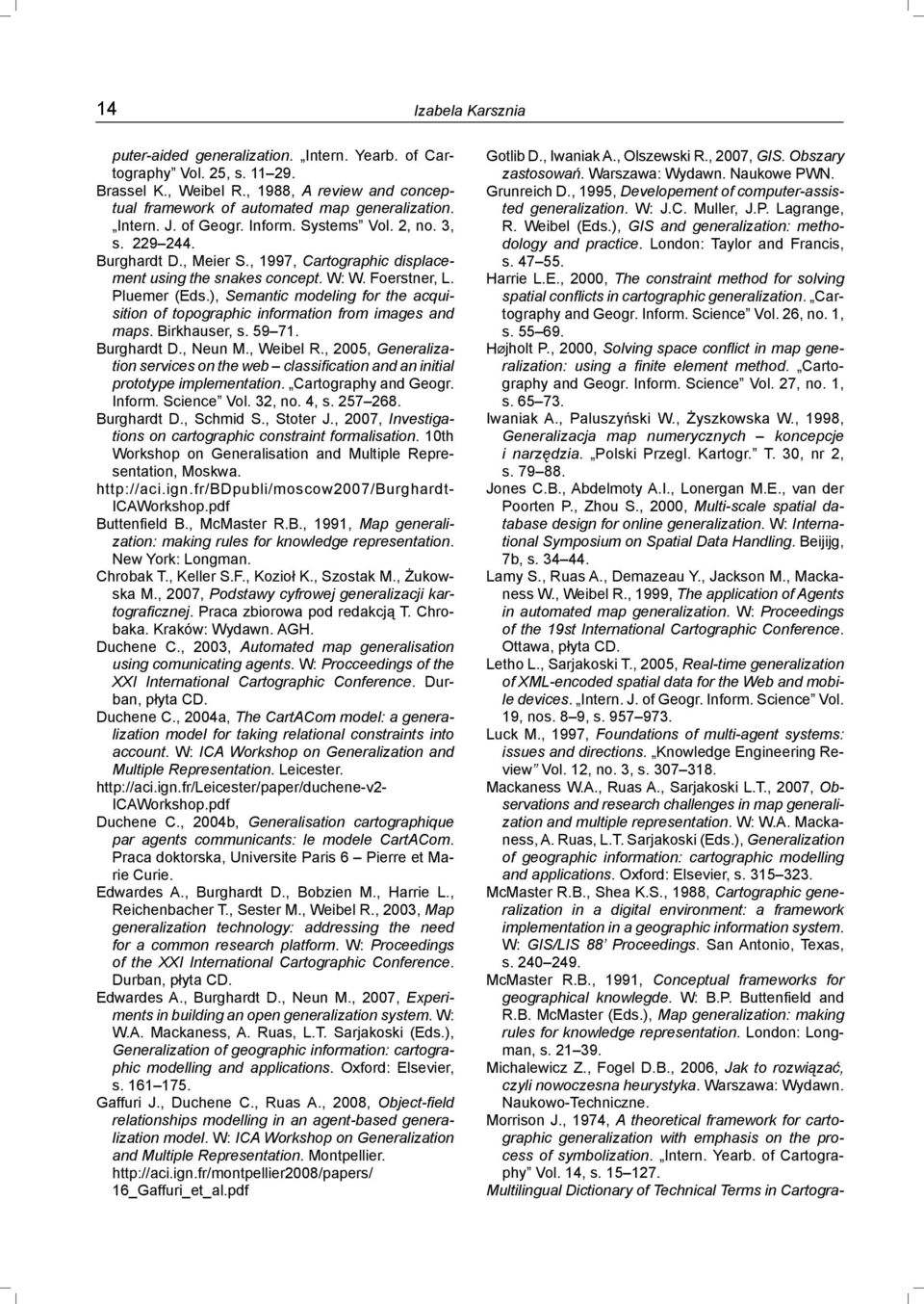 ), Semantic modeling for the acquisition of topographic information from images and maps. Birkhauser, s. 59 71. Burghardt D., Neun M., Weibel R.